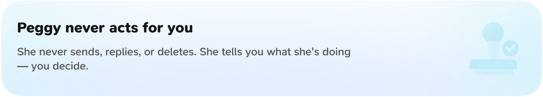 Peggy never acts for you — she tells you, you decide
